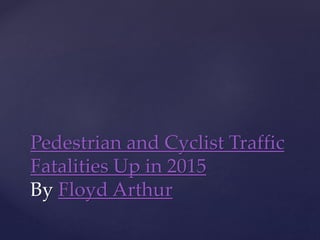 Pedestrian and Cyclist Traffic
Fatalities Up in 2015
By Floyd Arthur
 