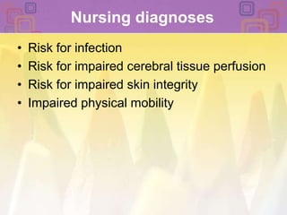 Nursing diagnoses Risk for infection Risk for impaired cerebral tissue perfusion Risk for impaired skin integrity Impaired physical mobility 