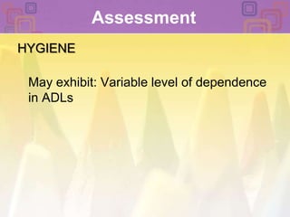 Assessment HYGIENEMay exhibit: Variable level of dependence in ADLs