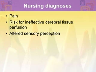 Nursing diagnosesPain Risk for ineffective cerebral tissue perfusionAltered sensory perception 