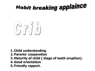 1. Child understanding
2. Parents’ cooperation
3. Maturity of child ( stage of teeth eruption).
4. Good orientation
5. Friendly rapport.
 