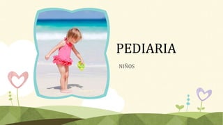 PEDIARIA
NIÑOS
 