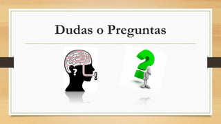 Dudas o Preguntas
 