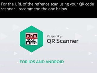 For the URL of the refrence scan using your QR code
scanner. I recommend the one below
 