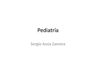 Pediatría

Sergio Assia Zamora
 