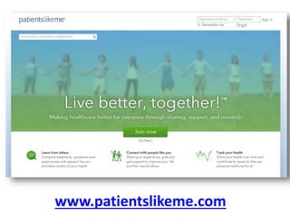 www.patientslikeme.com
 