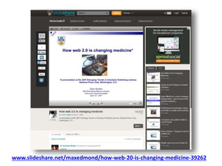 www.slideshare.net/maxedmond/how-web-20-is-changing-medicine-39262
 