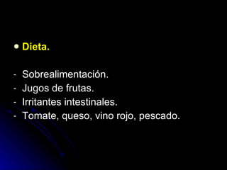 Dieta. Sobrealimentación. Jugos de frutas.  Irritantes intestinales. Tomate, queso, vino rojo, pescado. 