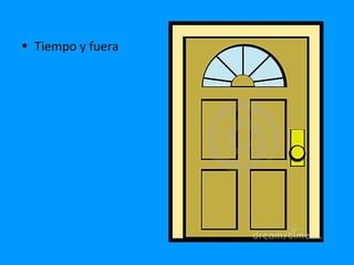 • Tiempo y fuera
 