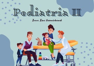Luana Lima @resuminhosmed
Luana Lima @resuminhosmed
Pediatria II
Pediatria II
 