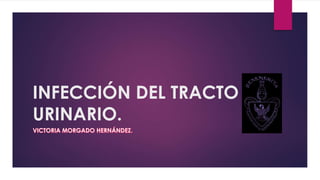 INFECCIÓN DEL TRACTO
URINARIO.
 