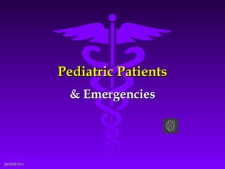 Pediatric Patients
& Emergencies

pediatrics

 