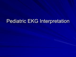 Pediatric EKG Interpretation
 