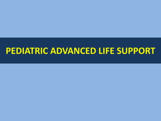 PEDIATRIC ADVANCED LIFE SUPPORT
 