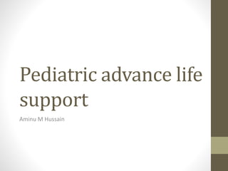 Pediatric advance life
support
Aminu M Hussain
 