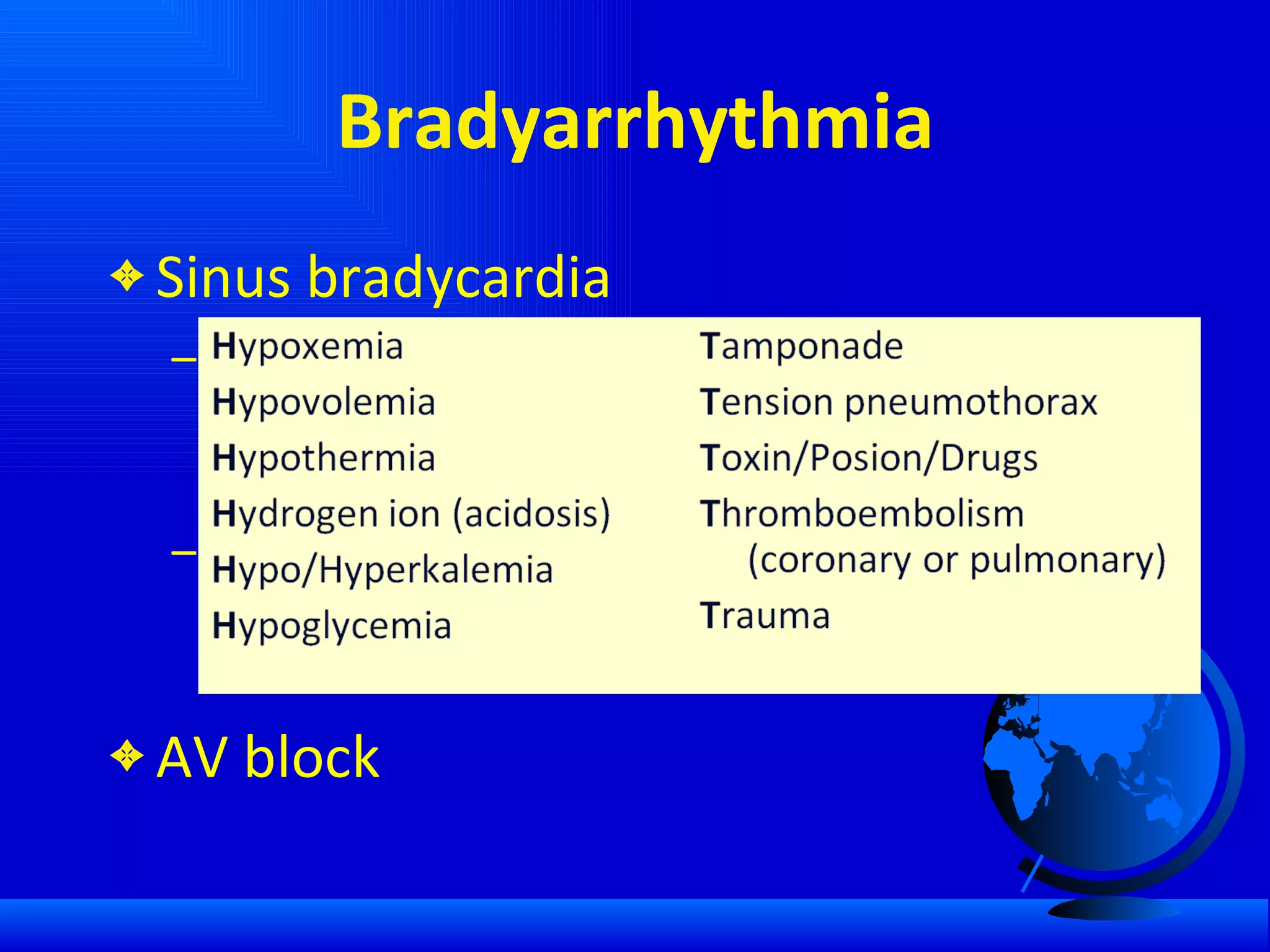 Bradyarrhythmia Sinus bradycardia Sinus node dysfunction (SSS) rare in children except CHD postoperatively (Senning, TCPC) Hypoxemia, hypothermia, acidosis, e- imbalance, toxin, … AV block 