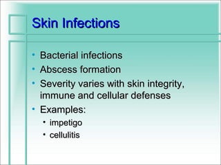 Skin Infections

• Bacterial infections
• Abscess formation
• Severity varies with skin integrity,
  immune and cellular defenses
• Examples:
    • impetigo
    • cellulitis
 