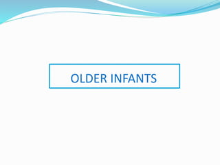 OLDER INFANTS
 