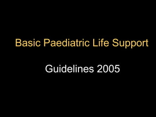 Basic Paediatric Life Support Guidelines 2005 