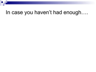 In case you haven’t had enough….
 