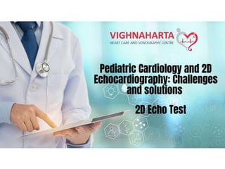 Pediatric Cardiology and 2D Echocardiography: Challenges and Solutions	