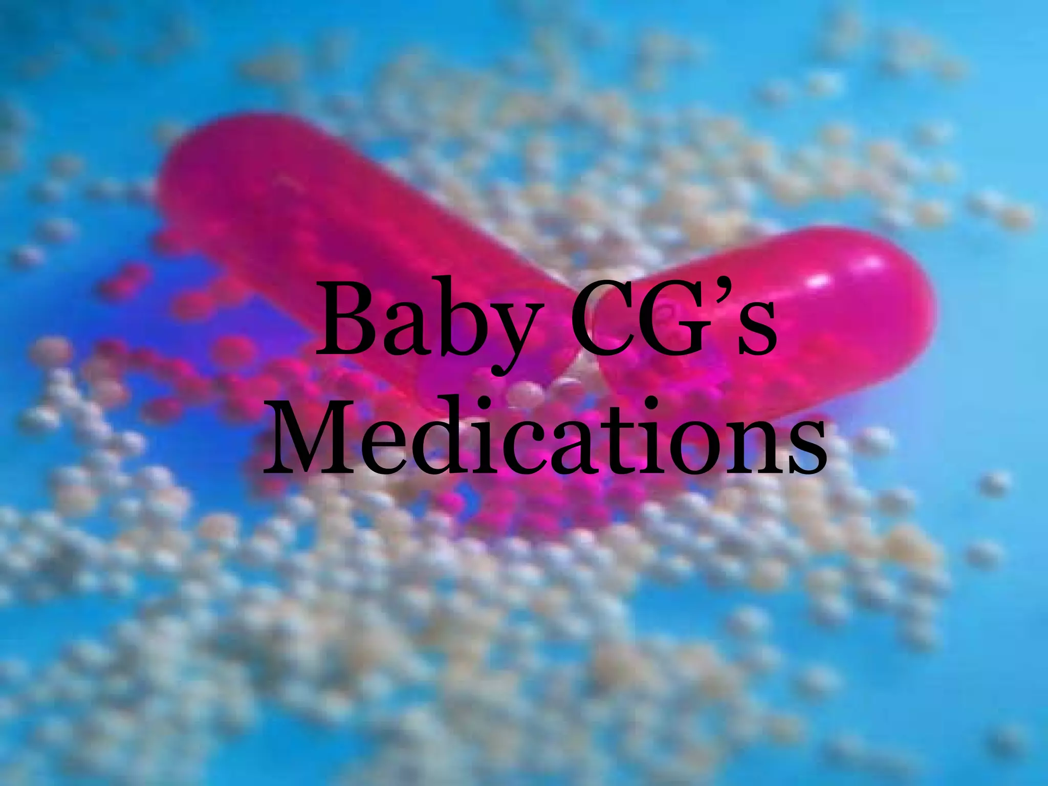 Baby CG’s Medications 