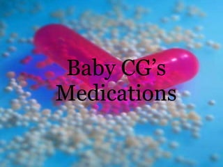 Baby CG’s Medications 