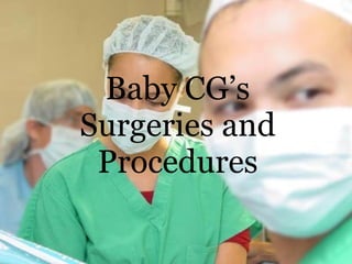 Baby CG’s Surgeries and Procedures 