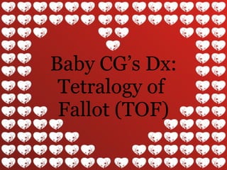 Baby CG’s Dx: Tetralogy of  Fallot (TOF) 