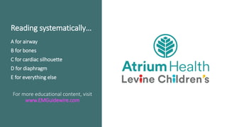 Reading systematically…
A for airway
B for bones
C for cardiac silhouette
D for diaphragm
E for everything else
For more e...