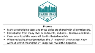 Process
 Many are providing cases and these slides are shared with all contributors.
 Contributors from many CMC departm...