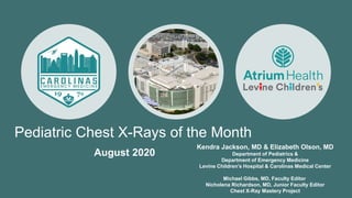 Pediatric Chest X-Rays of the Month
Kendra Jackson, MD & Elizabeth Olson, MD
Department of Pediatrics &
Department of Emer...
