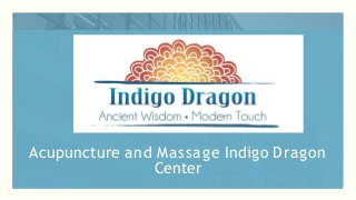 Acupuncture and Massage Indigo Dragon
Center
 