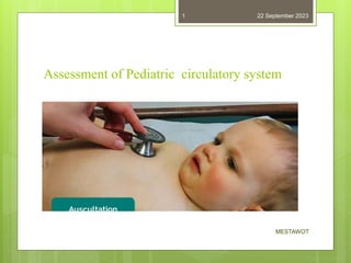 Assessment of Pediatric circulatory system
22 September 2023
MESTAWOT
1
 