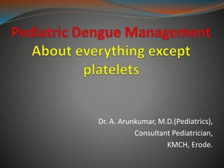 Dr. A. Arunkumar, M.D.(Pediatrics),
Consultant Pediatrician,
KMCH, Erode.
 