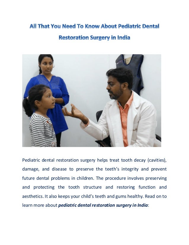 Pediatric dental restoration surgery helps treat tooth decay (cavities),
damage, and disease to preserve the teeth’s integrity and prevent
future dental problems in children. The procedure involves preserving
and protecting the tooth structure and restoring function and
aesthetics. It also keeps your child’s teeth and gums healthy. Read on to
learn more about pediatric dental restoration surgery in India:
 