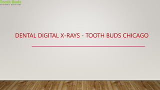 DENTAL DIGITAL X-RAYS - TOOTH BUDS CHICAGO
 