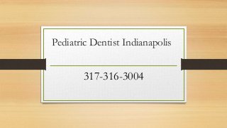 Pediatric Dentist Indianapolis
317-316-3004
 
