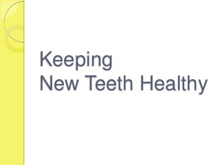 Keeping
New Teeth Healthy

 