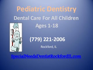 Pediatric Dentistry
Dental Care For All Children
Ages 1-18
(779) 221-2006
Rockford, IL

SpecialNeedsDentistRockfordIL.com

 