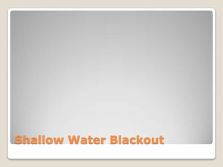 Shallow Water Blackout
 