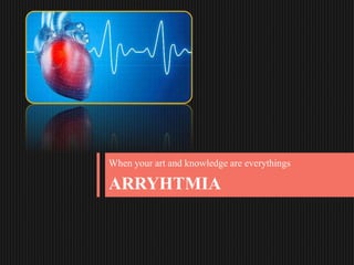 ARRYHTMIA
When your art and knowledge are everythings
 