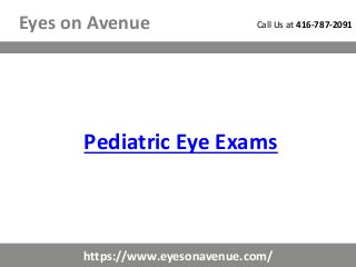 Pediatric Eye Exams
Call Us at 416-787-2091
https://www.eyesonavenue.com/
Eyes on Avenue
 