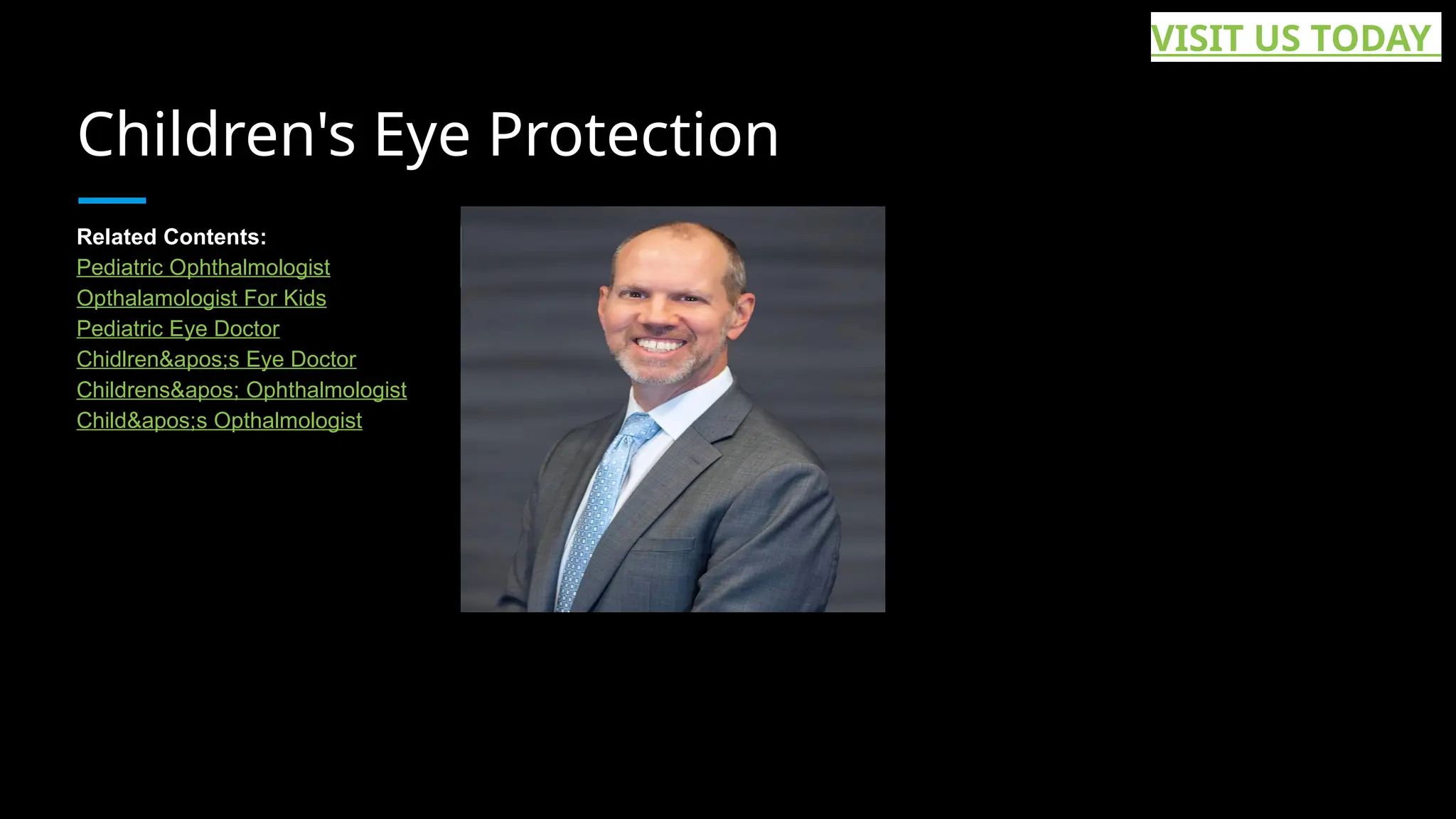 Children's Eye Protection
Related Contents:
Pediatric Ophthalmologist
Opthalamologist For Kids
Pediatric Eye Doctor
Chidlren&apos;s Eye Doctor
Childrens&apos; Ophthalmologist
Child&apos;s Opthalmologist
VISIT US TODAY
 