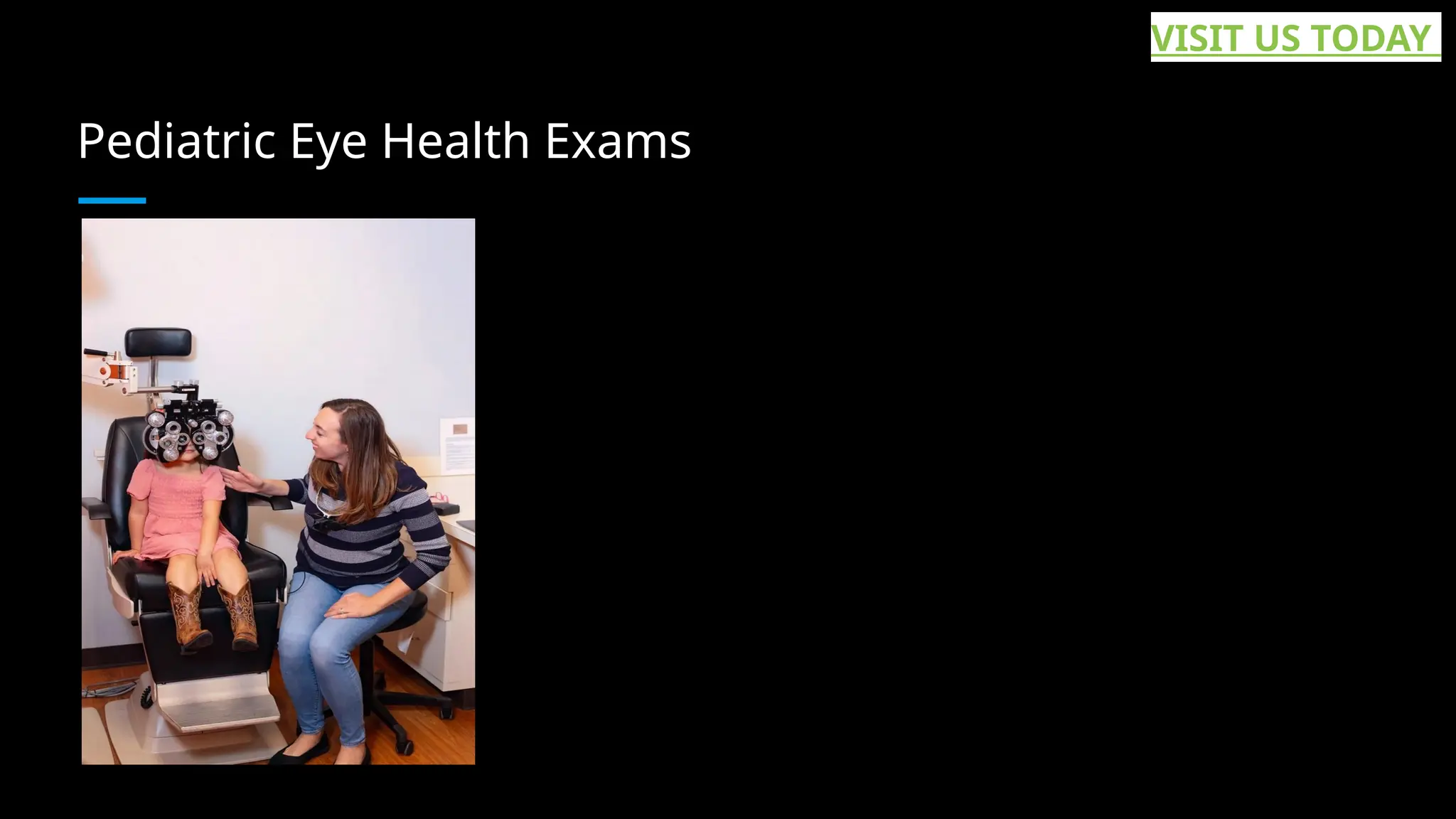Pediatric Eye Health Exams
VISIT US TODAY
 