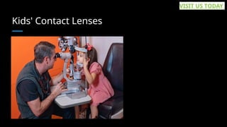 Kids' Contact Lenses
VISIT US TODAY
 