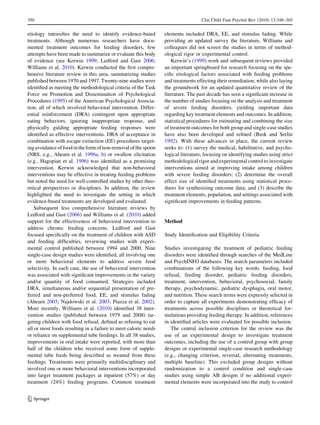 350                                                                                Clin Child Fam Psychol Rev (2010) 13:348–365


etiology intensiﬁes the need to identify evidence-based          elements included DRA, EE, and stimulus fading. While
treatments. Although numerous researchers have docu-             providing an updated survey the literature, Williams and
mented treatment outcomes for feeding disorders, few             colleagues did not screen the studies in terms of method-
attempts have been made to summarize or evaluate this body       ological rigor or experimental control.
of evidence (see Kerwin 1999; Ledford and Gast 2006;                 Kerwin’s (1999) work and subsequent reviews provided
Williams et al. 2010). Kerwin conducted the ﬁrst compre-         an important springboard for research focusing on the spe-
hensive literature review in this area, summarizing studies      ciﬁc etiological factors associated with feeding problems
published between 1970 and 1997. Twenty-nine studies were        and treatments effecting their remediation, while also laying
identiﬁed as meeting the methodological criteria of the Task     the groundwork for an updated quantitative review of the
Force on Promotion and Dissemination of Psychological            literature. The past decade has seen a signiﬁcant increase in
Procedures (1995) of the American Psychological Associa-         the number of studies focusing on the analysis and treatment
tion, all of which involved behavioral intervention. Differ-     of severe feeding disorders, yielding important data
ential reinforcement (DRA) contingent upon appropriate           regarding key treatment elements and outcomes. In addition,
eating behaviors, ignoring inappropriate response, and           statistical procedures for estimating and combining the size
physically guiding appropriate feeding responses were            of treatment outcomes for both group and single-case studies
identiﬁed as effective interventions. DRA of acceptance in       have also been developed and reﬁned (Busk and Serlin
combination with escape extinction (EE) procedures target-       1992). With these advances in place, the current review
ing avoidance of food in the form of non-removal of the spoon    seeks to: (1) survey the medical, habilitative, and psycho-
(NRS, e.g., Ahearn et al. 1996a, b) or swallow elicitation       logical literature, focusing on identifying studies using strict
(e.g., Hagopian et al. 1996) was identiﬁed as a promising        methodological rigor and experimental control to investigate
intervention. Kerwin acknowledged that non-behavioral            interventions aimed at improving intake among children
interventions may be effective in treating feeding problems      with severe feeding disorders; (2) determine the overall
but noted the need for well-controlled studies by other theo-    effect size of identiﬁed treatments using statistical proce-
retical perspectives or disciplines. In addition, the review     dures for synthesizing outcome data; and (3) describe the
highlighted the need to investigate the setting in which         treatment elements, population, and settings associated with
evidence-based treatments are developed and evaluated.           signiﬁcant improvements in feeding patterns.
    Subsequent less comprehensive literature reviews by
Ledford and Gast (2006) and Williams et al. (2010) added
support for the effectiveness of behavioral intervention to      Method
address chronic feeding concerns. Ledford and Gast
focused speciﬁcally on the treatment of children with ASD        Study Identiﬁcation and Eligibility Criteria
and feeding difﬁculties, reviewing studies with experi-
mental control published between 1994 and 2000. Nine             Studies investigating the treatment of pediatric feeding
single-case design studies were identiﬁed, all involving one     disorders were identiﬁed through searches of the MedLine
or more behavioral elements to address severe food               and PsychINFO databases. The search parameters included
selectivity. In each case, the use of behavioral intervention    combinations of the following key words: feeding, food
was associated with signiﬁcant improvements in the variety       refusal, feeding disorder, pediatric feeding disorders,
and/or quantity of food consumed. Strategies included            treatment, intervention, behavioral, psychosocial, family
DRA, simultaneous and/or sequential presentation of pre-         therapy, psychodynamic, pediatric dysphagia, oral motor,
ferred and non-preferred food, EE, and stimulus fading           and nutrition. These search terms were expressly selected in
(Ahearn 2003; Najdowski et al. 2003; Piazza et al. 2002).        order to capture all experiments demonstrating efﬁcacy of
More recently, Williams et al. (2010) identiﬁed 38 inter-        treatments across possible disciplines or theoretical for-
vention studies (published between 1979 and 2008) tar-           mulations providing feeding therapy. In addition, references
geting children with food refusal, deﬁned as refusing to eat     in identiﬁed articles were evaluated for possible inclusion.
all or most foods resulting in a failure to meet caloric needs      The central inclusion criterion for the review was the
or reliance on supplemental tube feedings. In all 38 studies,    use of an experimental design to investigate treatment
improvements in oral intake were reported, with more than        outcomes, including the use of a control group with group
half of the children who received some form of supple-           designs or experimental single-case research methodology
mental tube feeds being described as weaned from these           (e.g., changing criterion, reversal, alternating treatments,
feedings. Treatments were primarily multidisciplinary and        multiple baseline). This excluded group designs without
involved one or more behavioral interventions incorporated       randomization to a control condition and single-case
into larger treatment packages at inpatient (57%) or day         studies using simple AB designs if no additional experi-
treatment (24%) feeding programs. Common treatment               mental elements were incorporated into the study to control


123
 