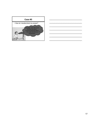 Case #5
• How do I double-check my answer?


                It’s easy! Just add up all
                    the fluid you gave.
                It should equal the deficit
                 + the daily maintenance
                       requirement.




                                              17
 