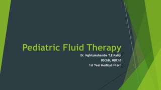Dr. Nghitukuhamba T.E Kalipi
BSChB, MBChB
1st Year Medical Intern
Pediatric Fluid Therapy
 
