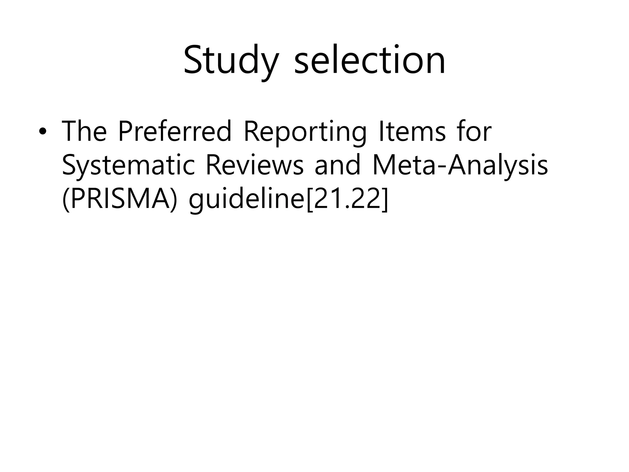 Study selection
• The Preferred Reporting Items for
Systematic Reviews and Meta-Analysis
(PRISMA) guideline[21.22]
 